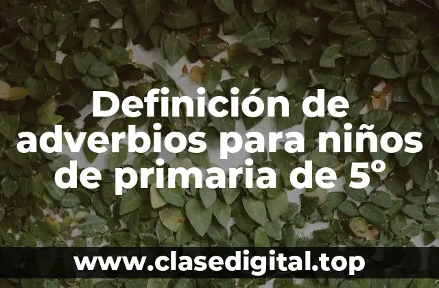 Definición de adverbios para niños de primaria de 5º