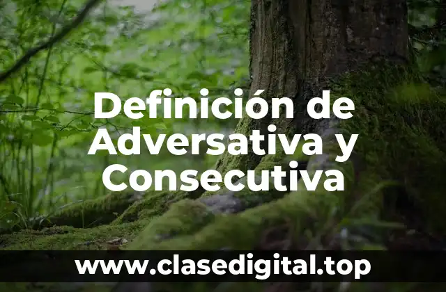 Definición de Adversativa y Consecutiva