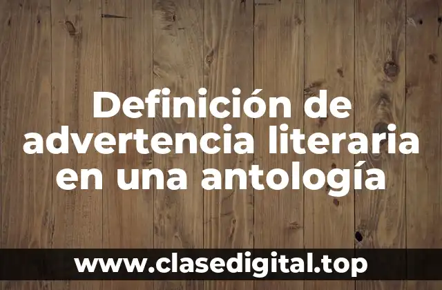 Definición de advertencia literaria en una antología