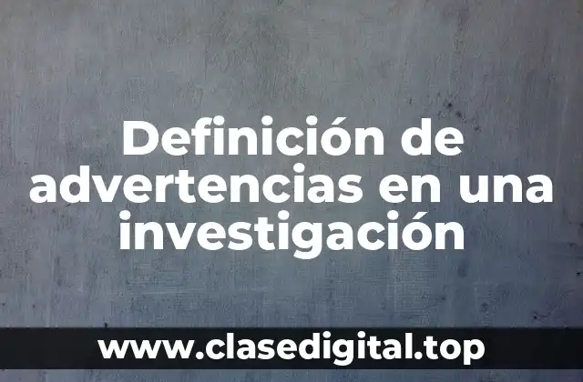 Ejemplos de advertencias en una investigación