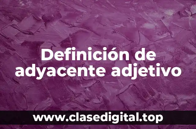 Definición de adyacente adjetivo
