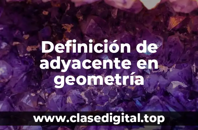 Definición de adyacente en geometría
