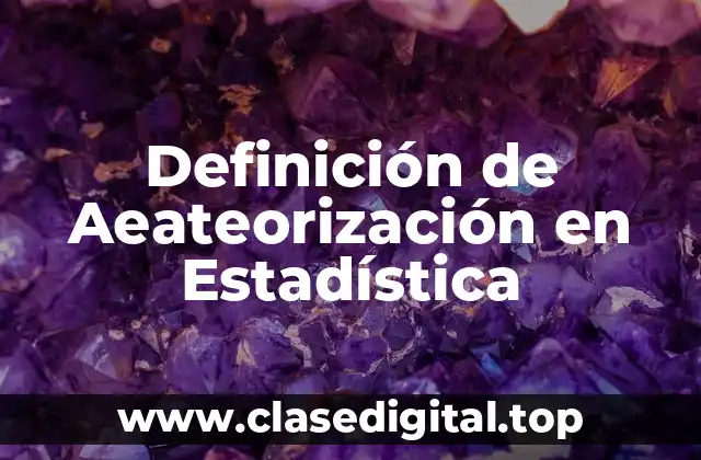 Definición de Aeateorización en Estadística