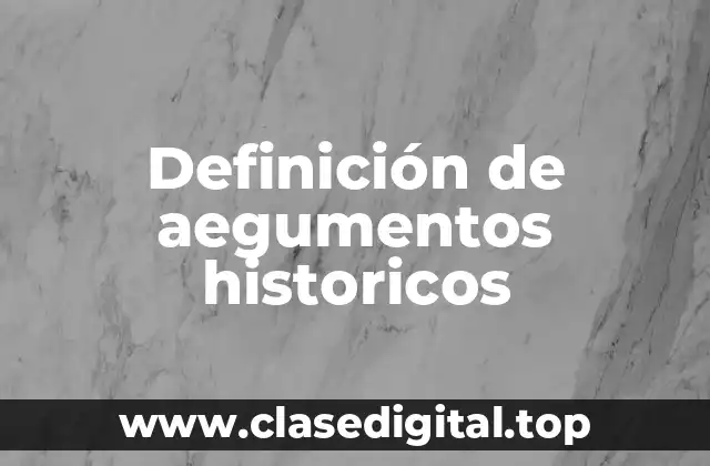 Definición de aegumentos historicos