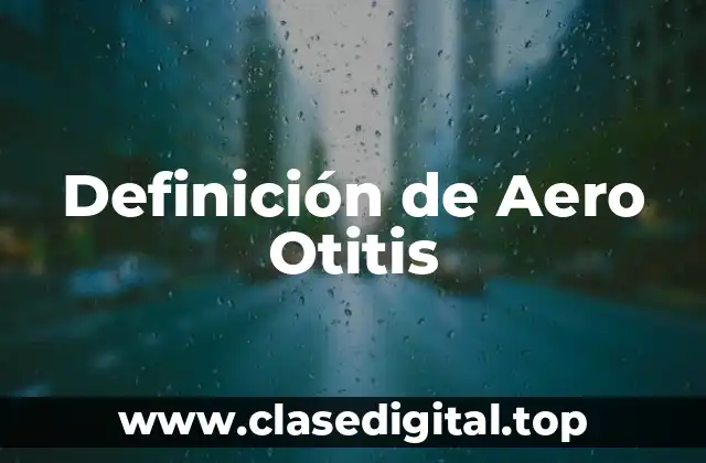 Definición de Aero Otitis