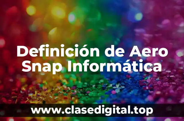 Definición de Aero Snap Informática
