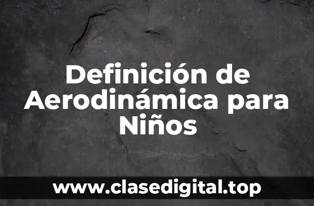 Definición de Aerodinámica para Niños