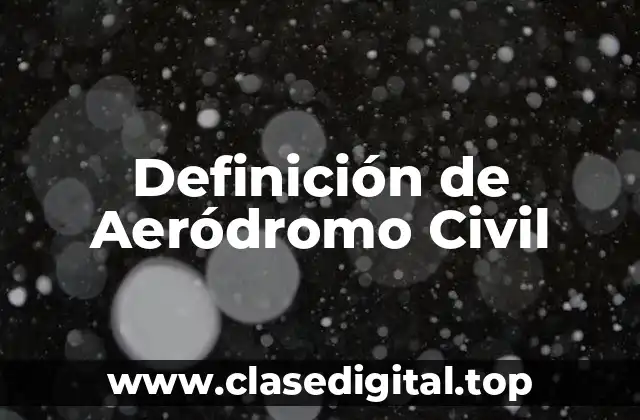 Definición técnica de Aeródromo Civil