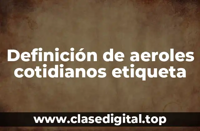 Definición de aeroles cotidianos etiqueta