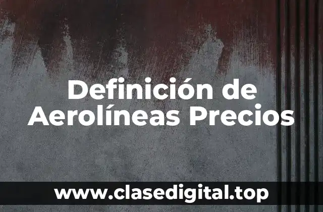 Definición de Aerolíneas Precios