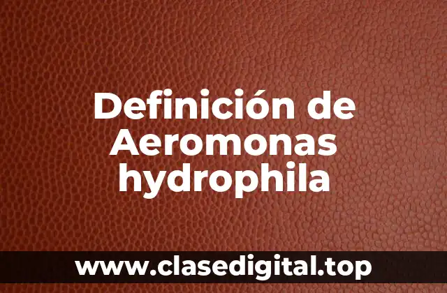 Definición de Aeromonas hydrophila