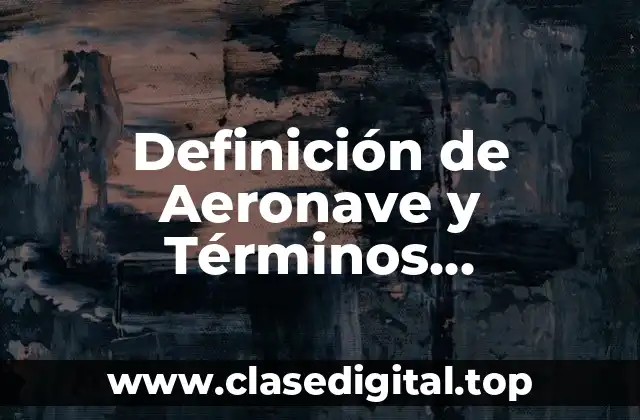 Definición de Aeronave y Términos Aeronáuticos