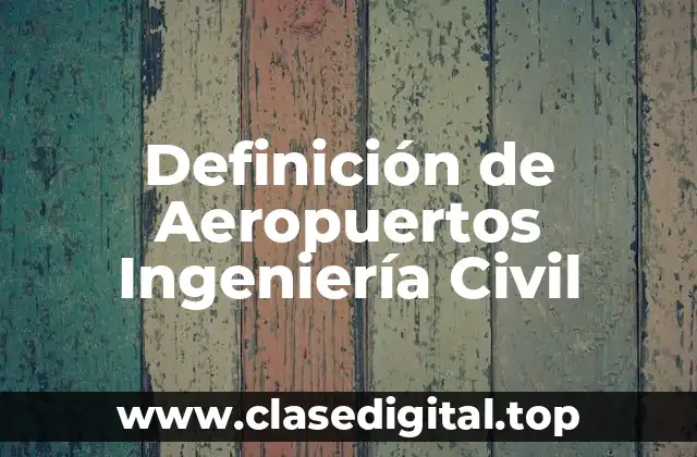 Definición de Aeropuertos Ingeniería Civil