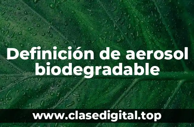 Definición de aerosol biodegradable
