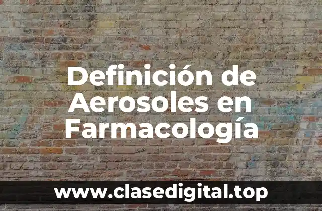 Definición de Aerosoles en Farmacología
