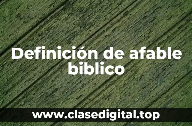 Definición de afable biblico