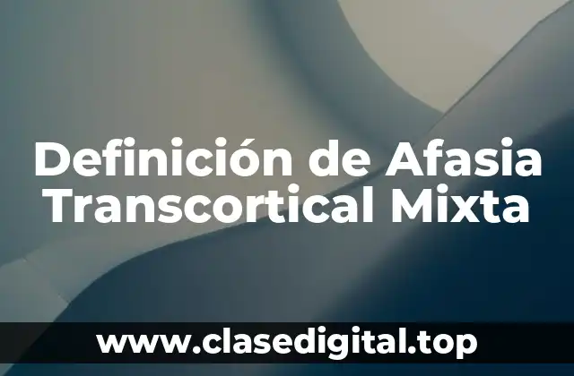 Definición de Afasia Transcortical Mixta