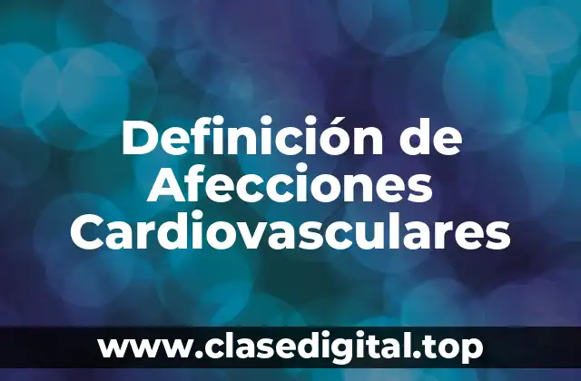 Definición de Afecciones Cardiovasculares