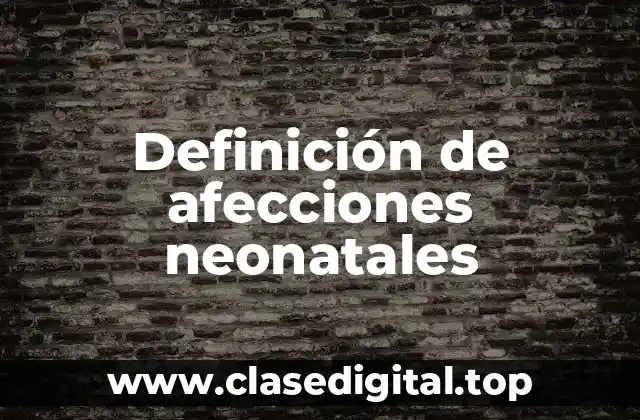 Definición de afecciones neonatales