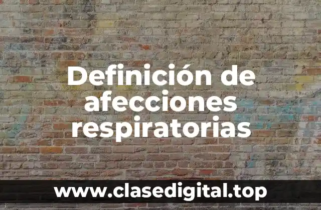 Definición de afecciones respiratorias