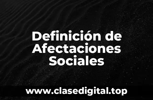 Definición de Afectaciones Sociales