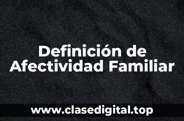 Definición de Afectividad Familiar