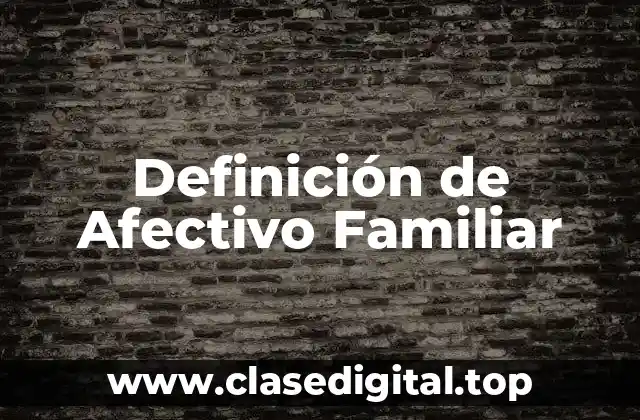 Definición de Afectivo Familiar