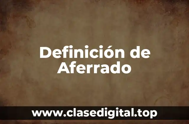 Definición de Aferrado
