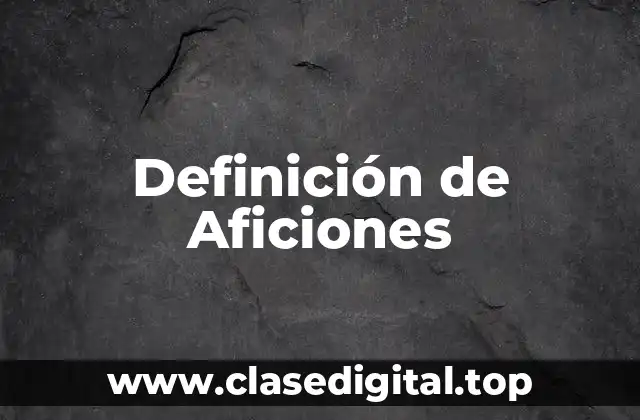 Definición de Aficiones