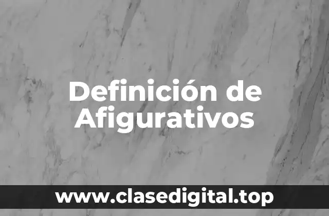 Definición de Afigurativos