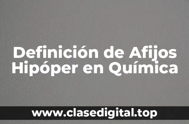 Definición de Afijos Hipóper en Química