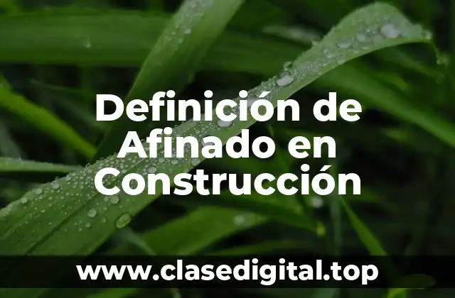 Definición de Afinado en Construcción
