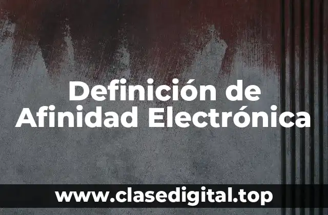 Ejemplos de Afinidad Electrónica