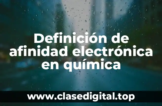 Definición de afinidad electrónica en química