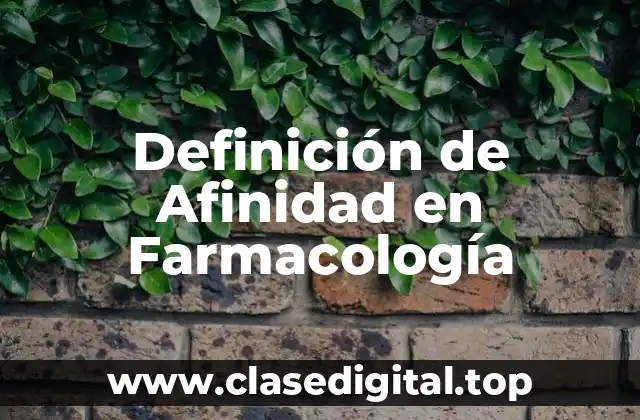 Definición de Afinidad en Farmacología