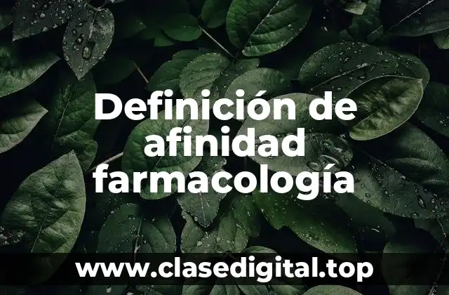 Definición de afinidad farmacología