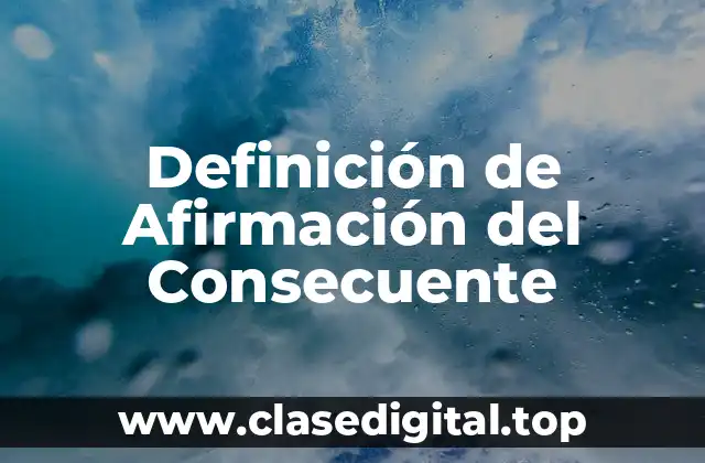 Definición de Afirmación del Consecuente
