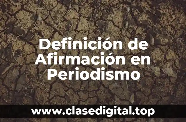 Definición de Afirmación en Periodismo