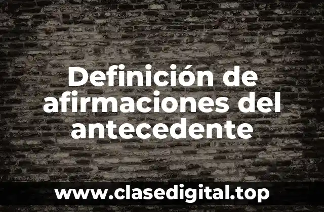 Ejemplos de afirmaciones del antecedente