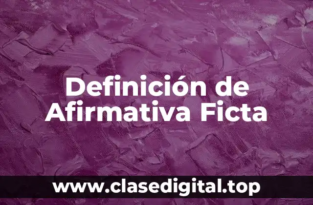 Definición de Afirmativa Ficta
