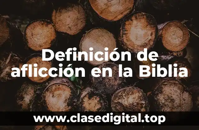 Definición de aflicción en la Biblia