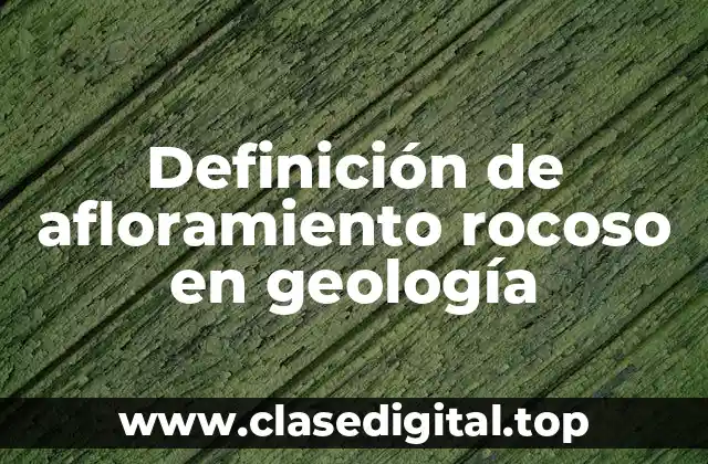 Definición de afloramiento rocoso en geología