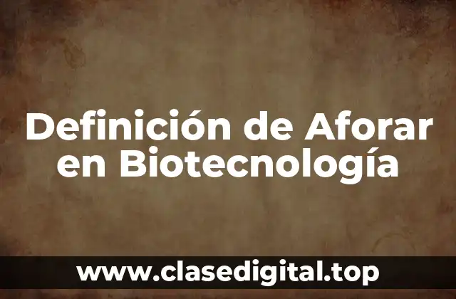 Definición de Aforar en Biotecnología