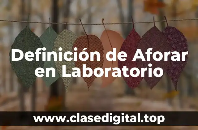 Definición de Aforar en Laboratorio