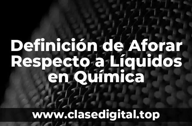Definición de Aforar Respecto a Líquidos en Química