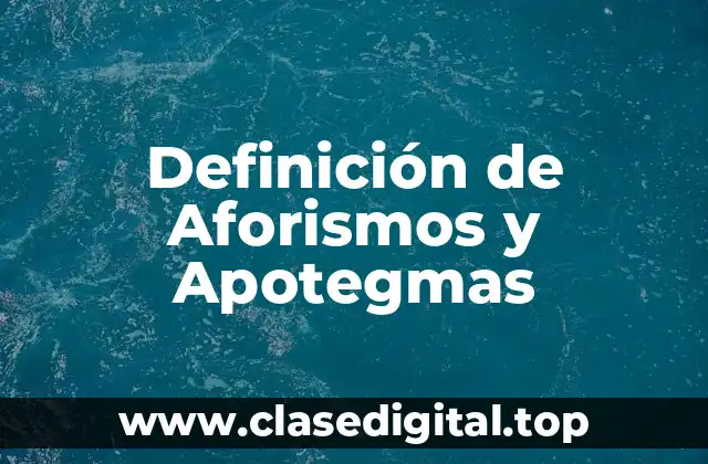 Definición de Aforismos y Apotegmas