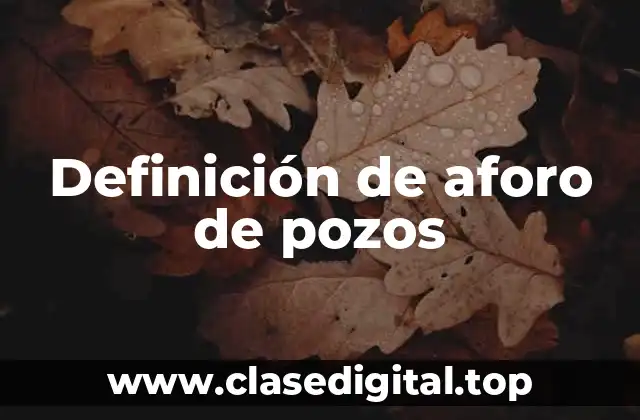 Definición de aforo de pozos