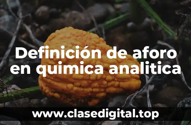 Definición de aforo en quimica analitica
