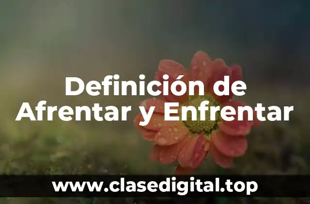 Definición de Afrentar y Enfrentar