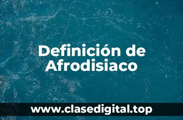 Definición de Afrodisiaco